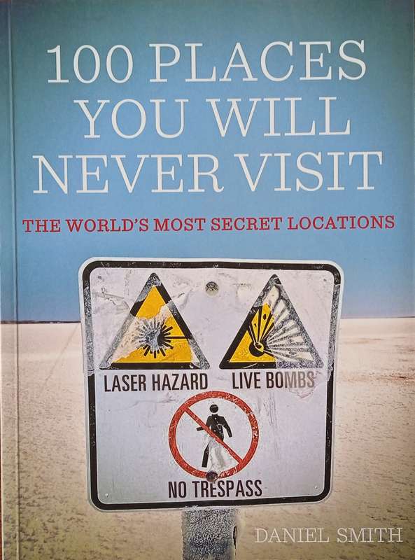 100 Places You Will Never Visit: The World's Most Secret Locations | Daniel Smith