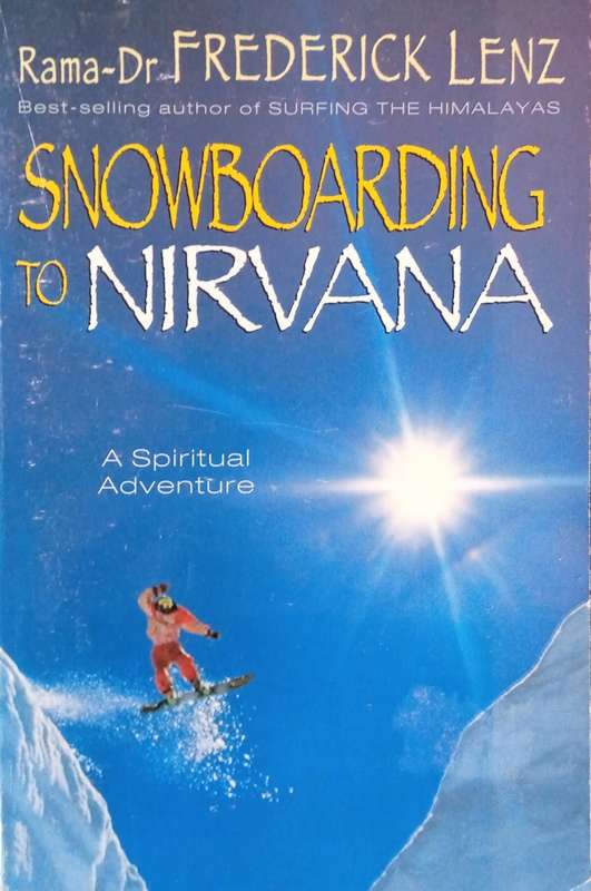 Snowboarding to Nirvana: A Spiritual Adventure | Rama-Dr Frederick Lenz