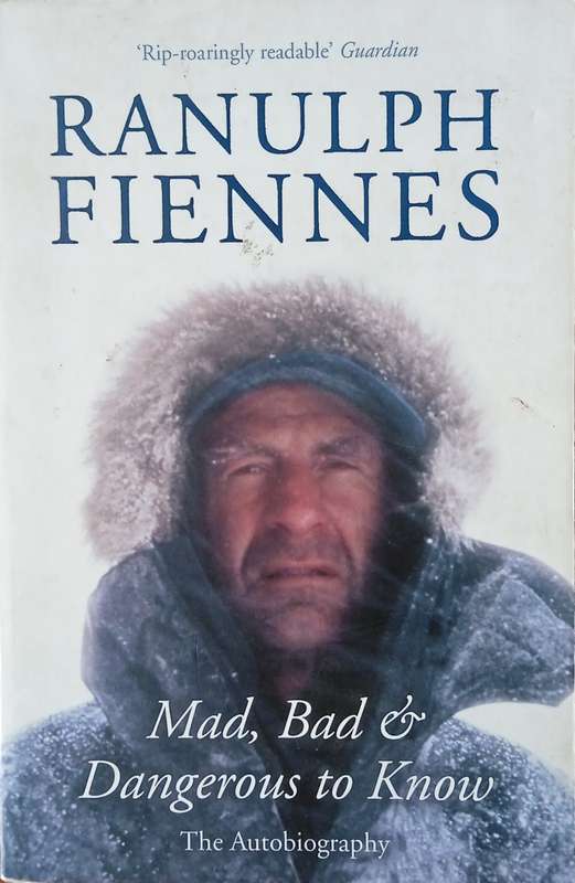 Mad, Bad and Dangerous to Know | Ranulph Fiennes