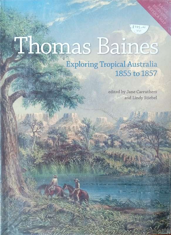 Thomas Baines: Exploring Tropical Australia 1855-1857 | Jane Carruthers & Lindy Stiebel (eds.)