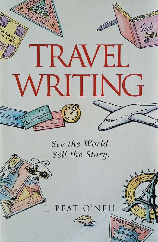 Travel Writing: See the World. Sell the Story | L. Peat ONeil