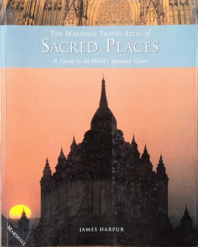 The Marshall Travel Atlas of Sacred Places: A Guide to the World's Spiritual Oases | James Harpur
