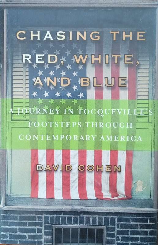 Chasing the Red, White, and Blue: A Journey in Tocqueville's Footsteps Through Contemporary Ameri...