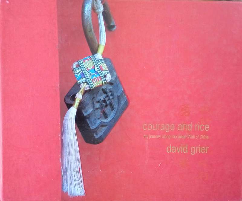 Courage and Rice: My Journey Along the Great Wall of China | David Grier