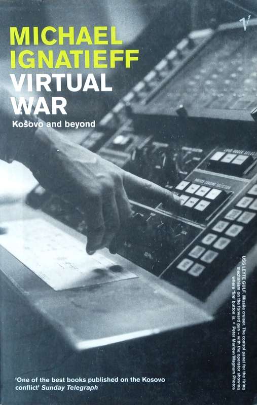 Virtual War: Kosovo and Beyond | Michael Ignatieff
