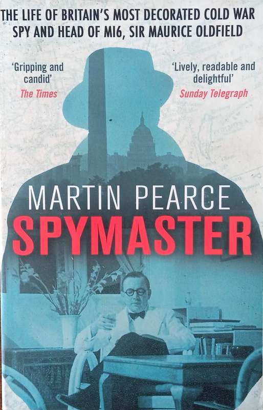 Spymaster The Life of Britain's Most Decorated Cold War Spy and Head of MI6, Sir Maurice Oldfield...