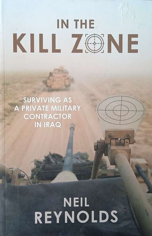 In the Kill Zone: Surviving as a Military Contractor in Iraq | Neil Reynolds