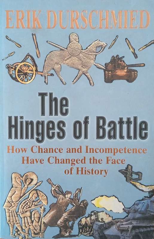The Hinges of Battle: How Chance and Incompetence Have Changed the Face of History | Erik Durschmied