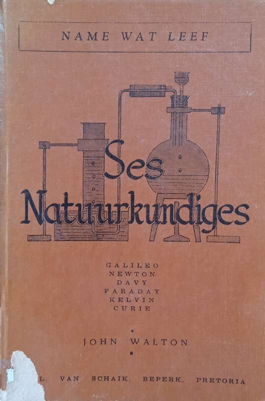 Ses Natuurkundiges: Galileo, Newton, Davy, Faraday, Kelvin, Curie [Afrikaans] | John Walton
