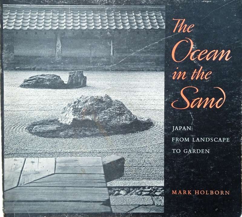 The Ocean in the Sand. Japan: From Landscape to Garden | Mark Holborn