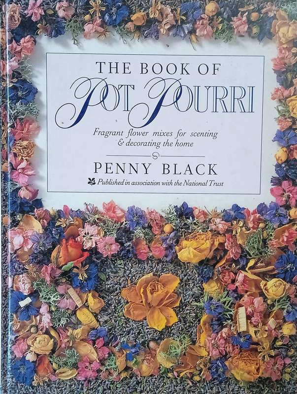The Book of Pot Pourri: Fragrant Flower Mixes for Scenting & Decorating the Home | Penny Black