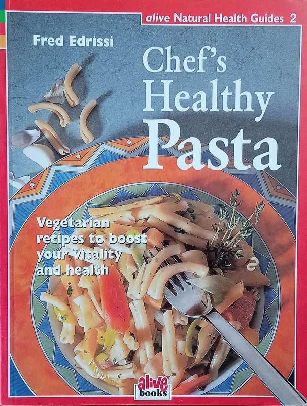 Chef's Healthy Pasta: Vegetarian Recipes to Boost your Vitality and Health | Fred Edrissi