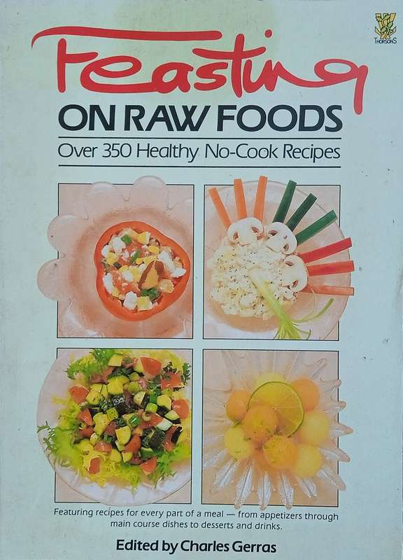 Feasting on Raw Foods; Over 350 Healthy No-Cook Recipes | Charles Gerras (ed.)