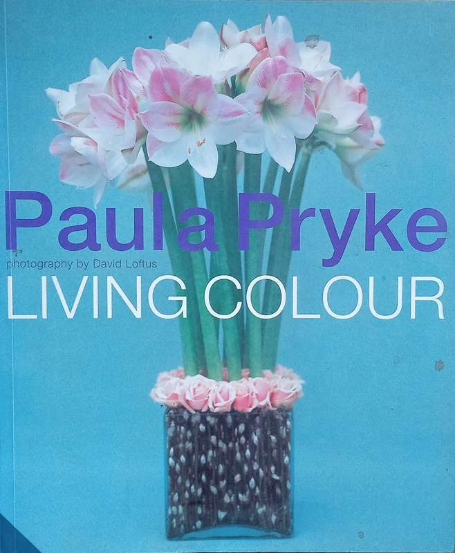Living Colour | Paula Pryke, photographs by David Loftus