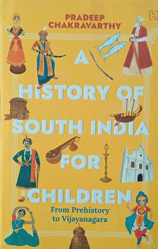 A History of South India for Children: From Prehistory to Vijayanagara | Pradeep Chakravarthy
