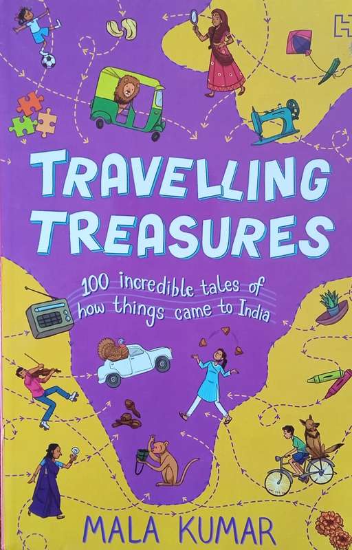 Travelling Treasures: 100 Incredible Tales of How Things Came to India | Mala Kumar