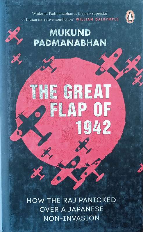 The Great Flap of 1942: How the Raj Panicked Over a Japanese Non-Invasion | Mukund Padmanabhan