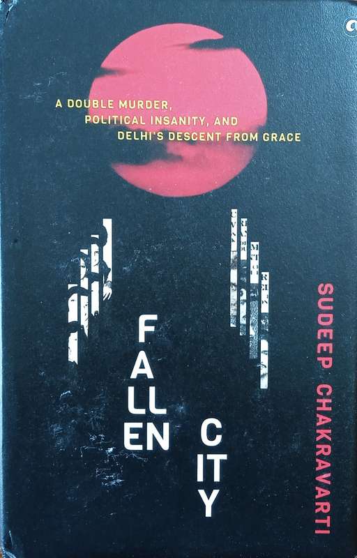 Fallen City: A Double Murder, Political Insanity, and Delhi's Descent From Grace | Sudeep Chakrav...