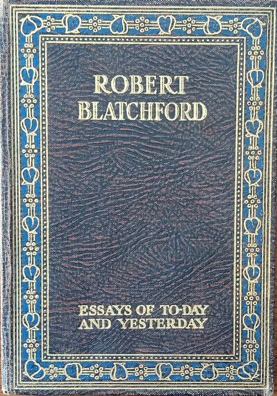Robert Blatchford, Essays of Today and Yesterday | Robert Blatchford