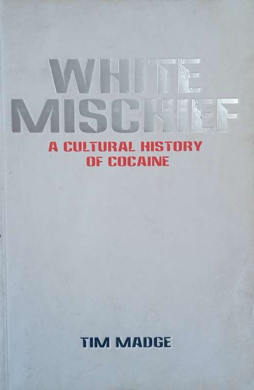 White Mischief: A Cultural History of Cocaine | Tim Madge