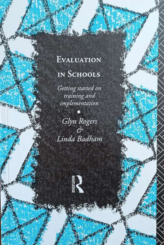 Evaluation in Schools: Getting Started on Training and Implementation | Glyn Rogers & Linda Badham