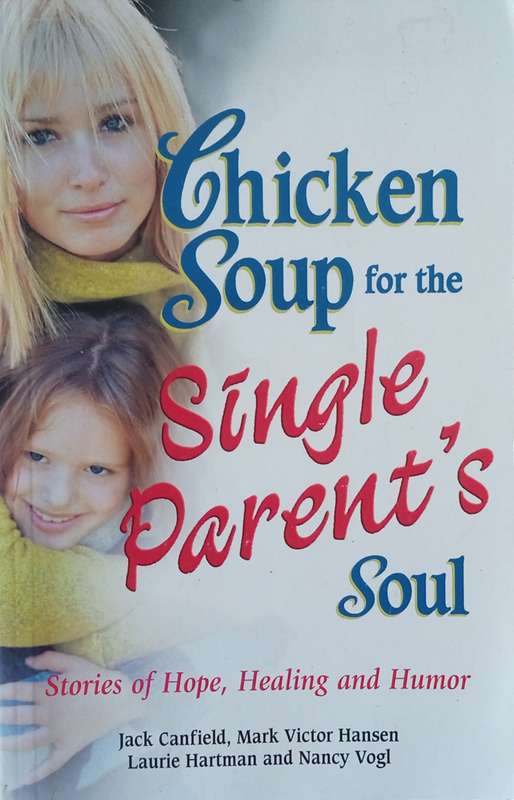 Chicken Soup for the Single Parent's Soul: Stories of Hope, Healing and Humor | Jack Canfield, Ma...