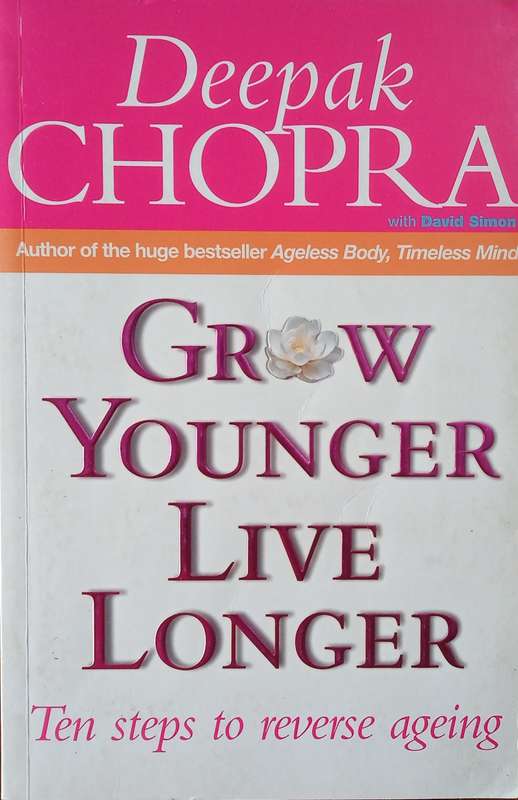 Grow Younger, Live Longer: Ten Steps to Reverse Ageing | Deepak Chopra