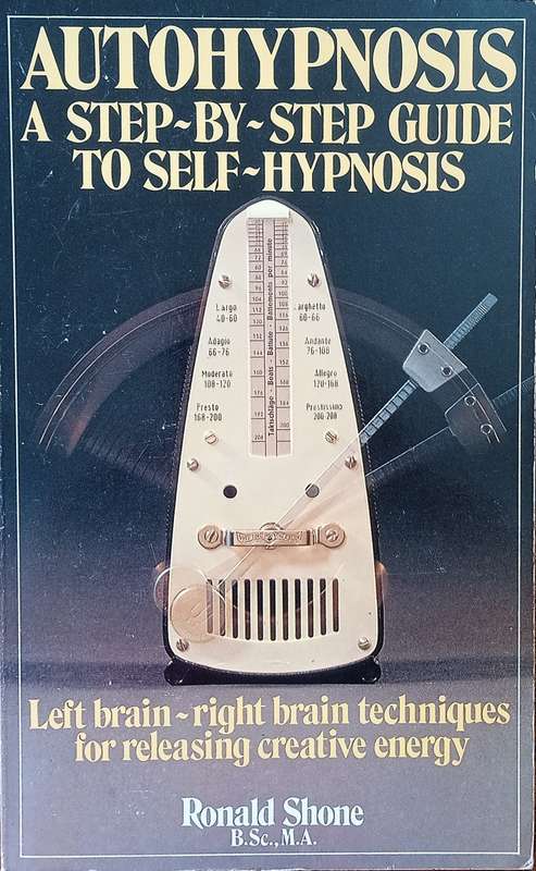 Autohypnosis, A Step-By-Step Guide to Self-Hypnosis: Left Brain - Right Brain Techniques for Rele...