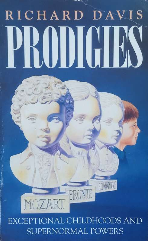 Prodigies: Exceptional Childhoods and Supernormal Powers | Richard Davis