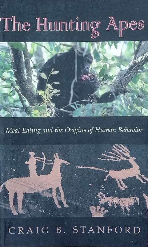 The Hunting Apes: Meat Eating and the Origins of Human Behavior | Craig B. Stanford