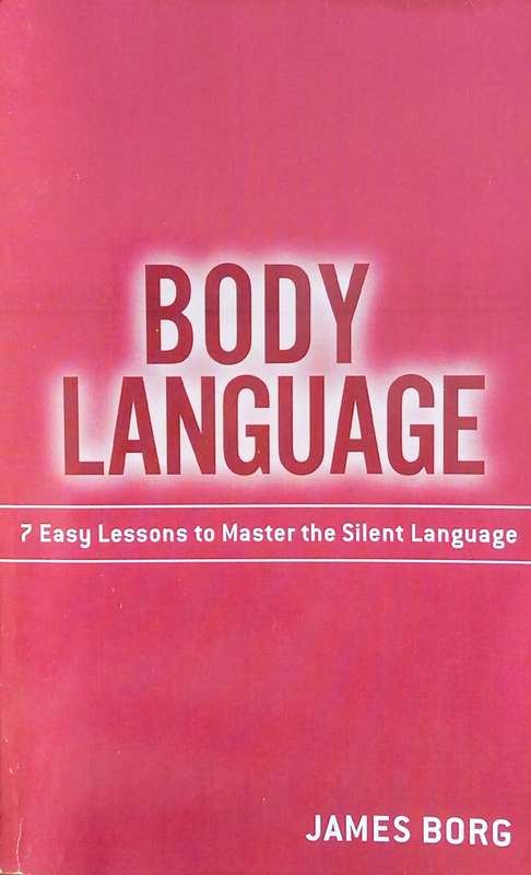 Body Language: 7 Easy Lessons to Master the Silent Language | James Borg