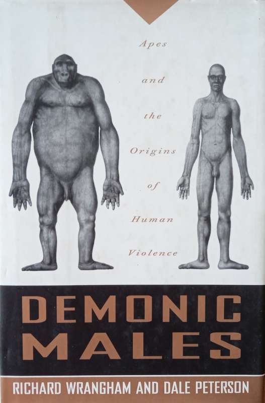 Demonic Males: Apes and the Origins of Human Violence | Richard Wrangham and Dale Peterson
