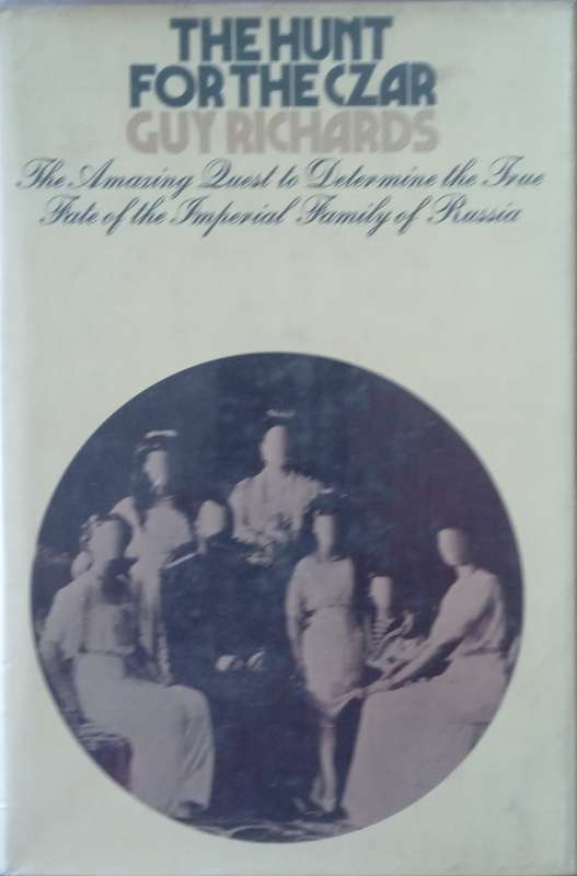The Hunt for the Czar: The Amazing Quest to Determine the True Fate of the Imperial Family of Rus...