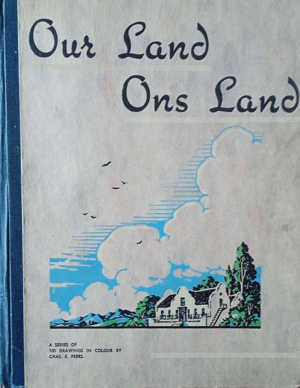 Our Land / Ons Land: A Series of 100 Drawings in Colour [English/Afrikaans] | Chas. E. Peers