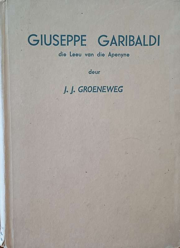 Giuseppe Garibaldi, die Leeu van die Apenyne [Afrikaans] | J.J. Groeneweg