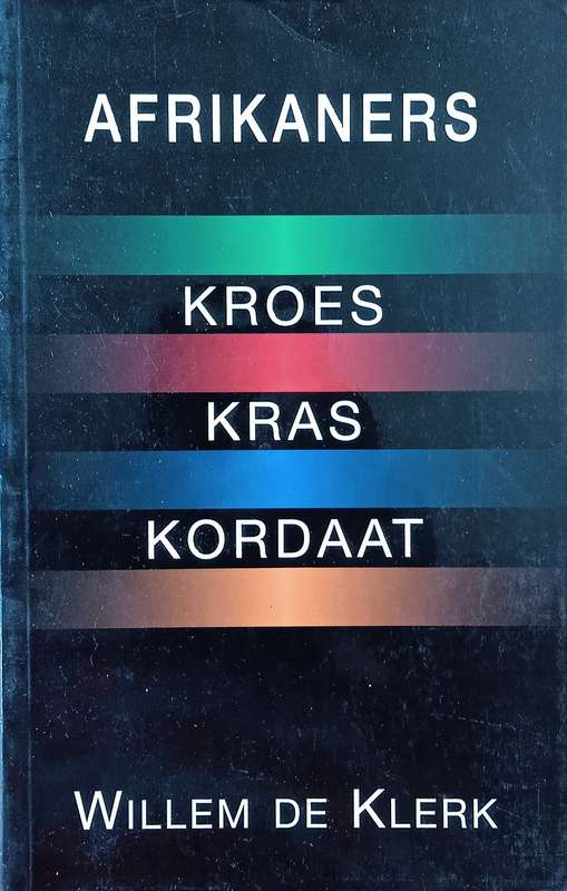 Afrikaners: Kroes, Kras, Kordaat [Afrikaans] | Willem de Klerk