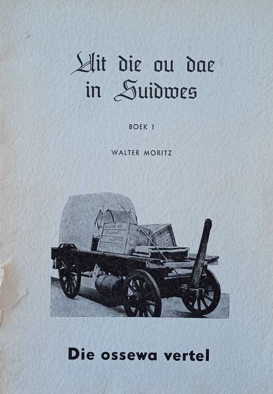 Uit die Dae in Suidwes, Boek 1: Die Ossewa Vertel  [Afrikaans] | Walter Moritz