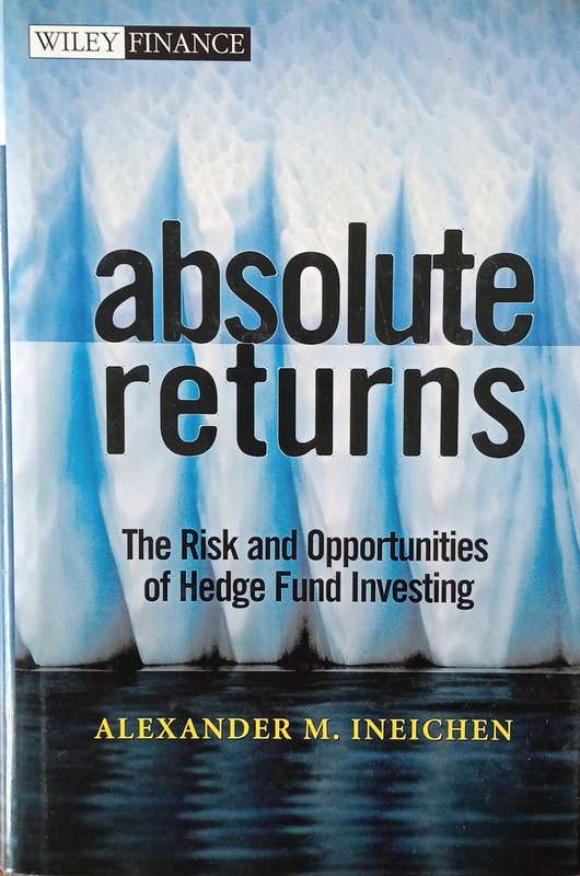 Absolute Returns: The Risk and Opportunities of Hedge Fund Investing | Alexander M. Ineichen