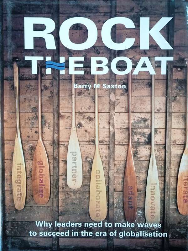 Rock the Boat: Why Leaders Need to Make Waves to Succeed in the Era of Globalisation | Barry M. S...