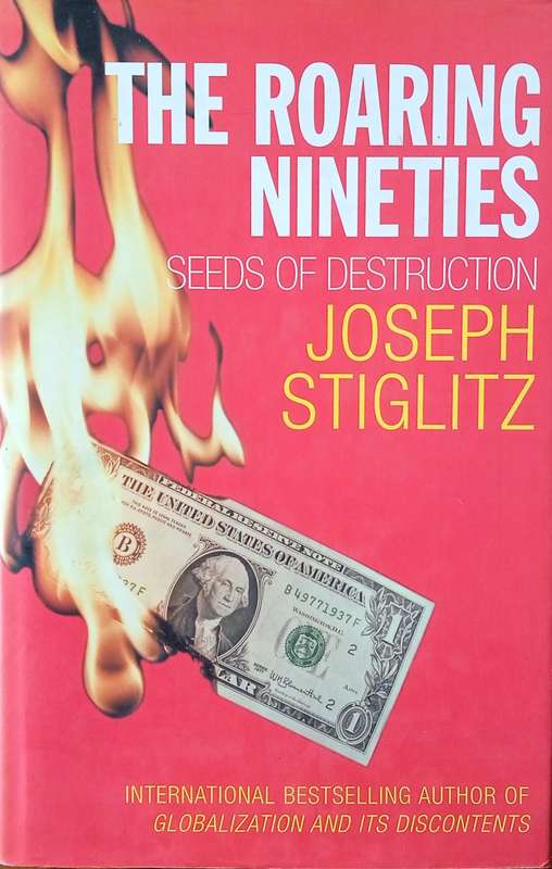 The Roaring Nineties: Seeds of Destruction | Joseph Stiglitz