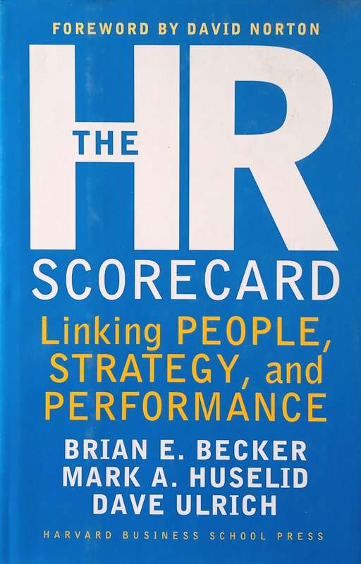 The HR Scorecard: Linking People, Strategy, and Performance | Brian E. Becker, Mark A. Huselid, D...