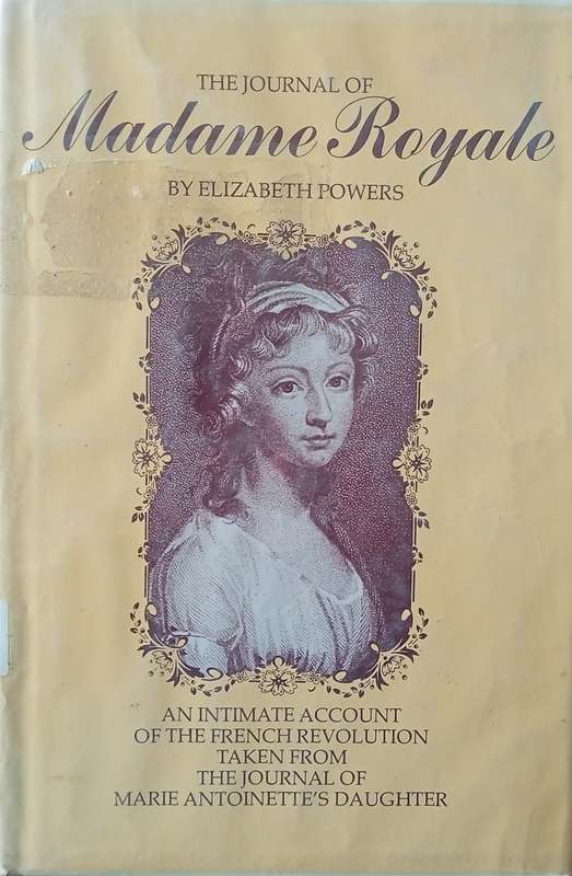 The Journal of Madame Royale: An Intimate Account of the French Revolution Taken from the Journal...