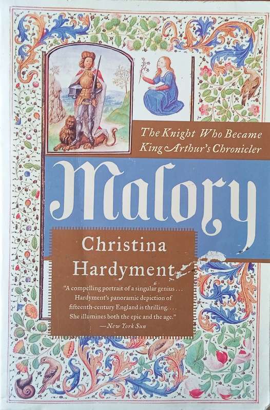 Mallory: The Knight Who Became King Arthur's Chronicler | Christina Hardyment