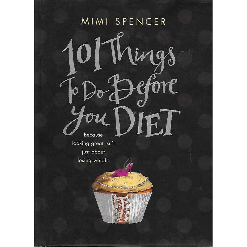 101 Things to do Before You Diet | Mimi Spencer