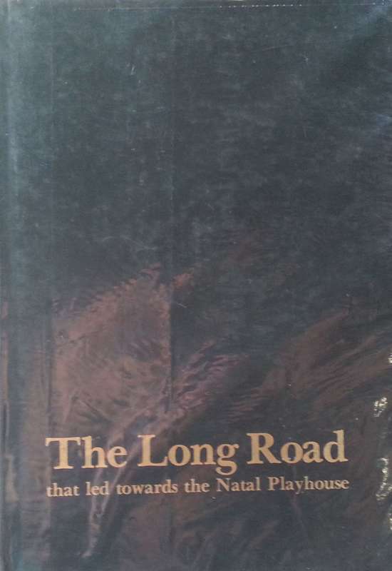 The Long Road That Led Towards the Natal Playhouse (Signed by Author, Limited Edition) | Malcolm ...