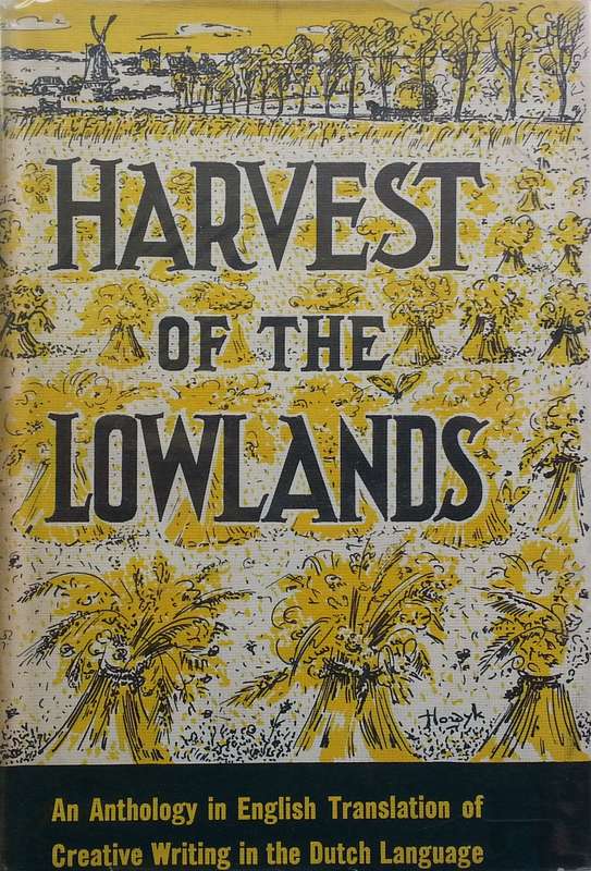 Harvest of the Lowlands: An Anthology in English Translation of Creative Writing in the Dutch Lan...