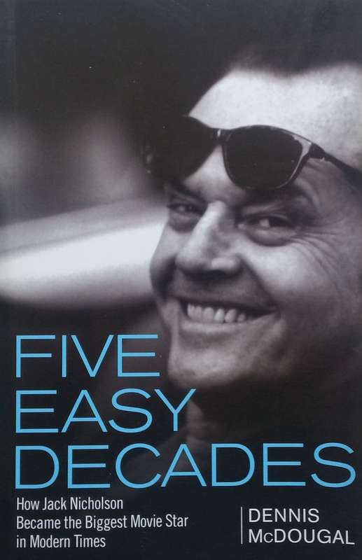 Five Easy Decades: How Jack Nicholson Became the Biggest Movie Star in Modern Times | Dennis McDo...