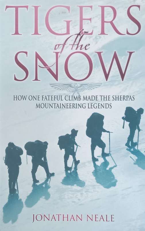 Tigers of the Snow: How One Fateful Climb Made Sherpas Mountaineering Legends | Jonathan Neale