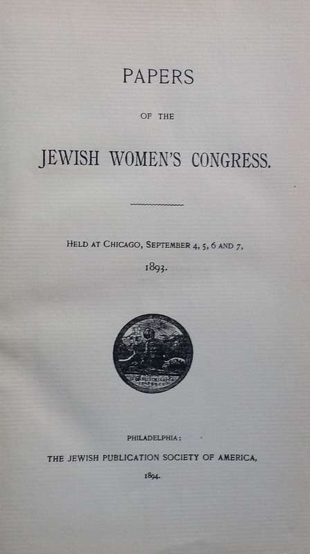 Papers of the Jewish Women's Congress Held at Chicago, September 1893 (Published 1894)