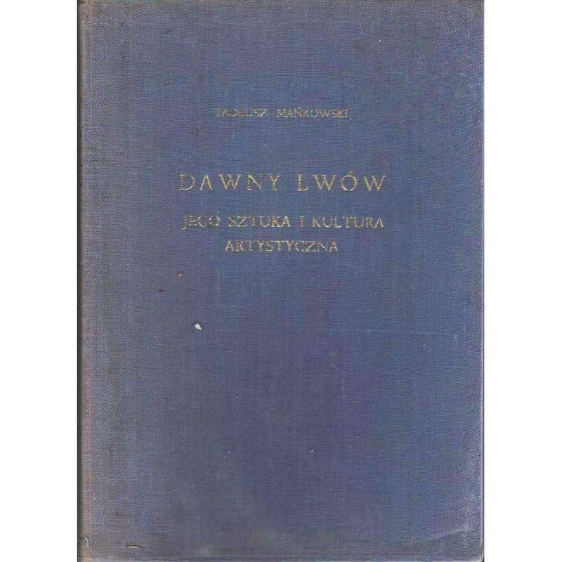 Dawny Lwow Jego Sztuka i Kultura Artystyczna (Polish Edition) | Tadeusz Mankowski